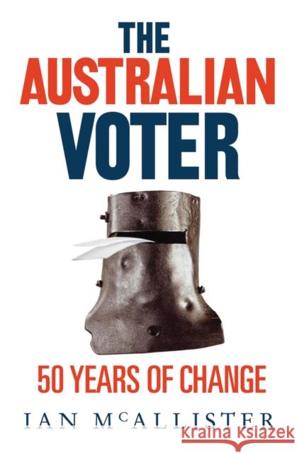 The Australian Voter: 50 Years of Change McAllister, Ian 9781921410116 NewSouth Publishing