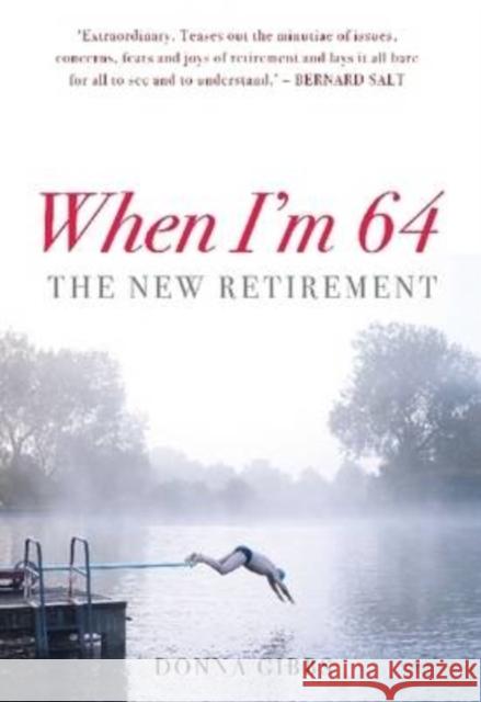 When I'm 64: The New Retirement Gibbs, Donna 9781921410208 UNSW Press