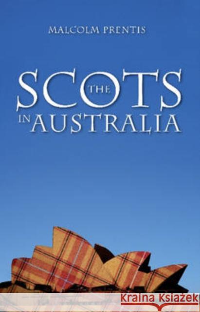The Scots in Australia Malcolm Prentis 9781921410215 UNSW Press