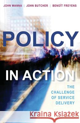 Policy in Action: The Challenge of Service Delivery Butcher, John 9781921410727