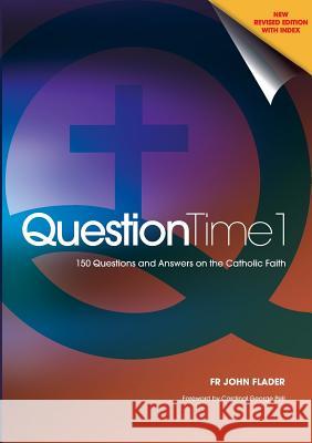 Question Time: 150 Questions and Answers on the Catholic Faith John Flader 9781921421051 Connor Court Publishing