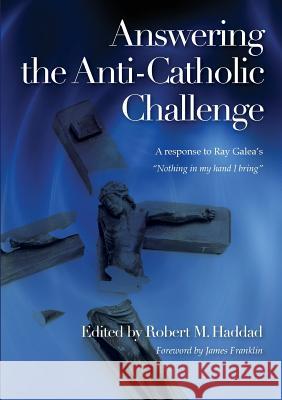 Answering the Anti-Catholic Challenge Robert M. Haddad 9781921421563 Connor Court Publishing