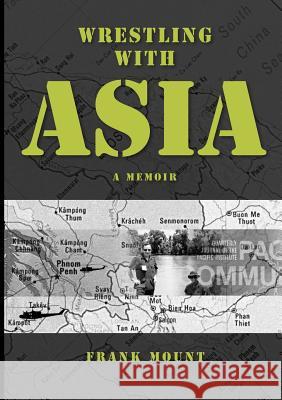 Wrestling with Asia: A Memoir - Frank Mount Fount, Frank 9781921421679 Connor Court Publishing Pty Ltd