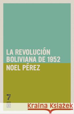 Revoluci?n Boliviana de 1952 Noel P?rez 9781921438332 Siete Cuentos Editorial