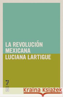 La Revolución Mexicana Lartigue, Luciana 9781921438363 Ocean Press (WA)