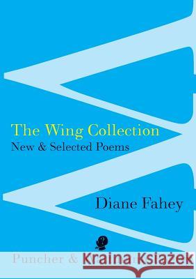 The Wing Collection: New & Selected Poems Diane Fahey 9781921450259 Puncher & Wattman