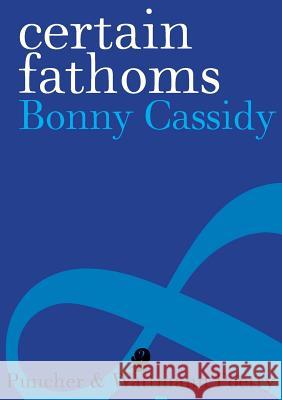 Certain Fathoms Bonny Cassidy 9781921450372 Puncher & Wattman