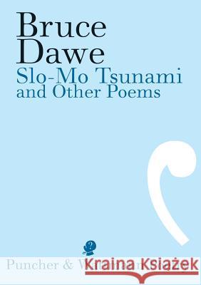 Slo-Mo Tsunami and Other Poems Dawe Bruce 9781921450433 Puncher & Wattman