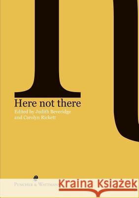 Here Not There Judith Beveridge Judith Beveridge Carolyn Rickett 9781921450754 Port Campbell Press
