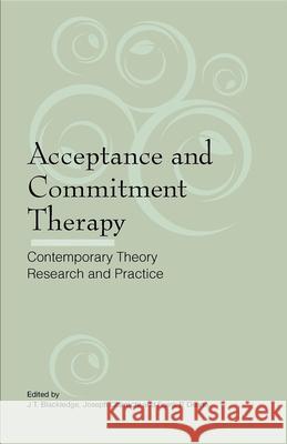 Acceptance and Commitment Therapy: Contemporary Theory, Research and Practice Blackledge, J. T. 9781921513145 Australian Academic Press