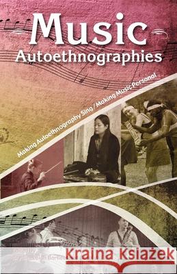 Music Autoethnographies: Making Autoethnography Sing/Making Music Personal Bartleet, Brydie-Leigh 9781921513404 Australian Academic Press