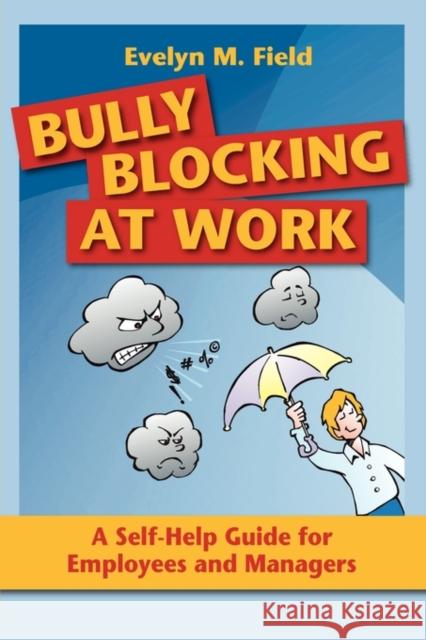 Bully Blocking at Work: A Self-Help Guide for Employees and Managers Field, Evelyn M. 9781921513442 Australian Academic Press