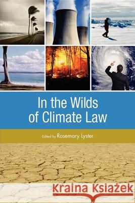In the Wilds of Climate Law Rosemary Lyser Rosemary Lyster 9781921513640 Australian Academic Press