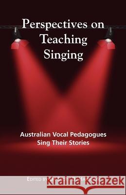 Perspectives on Teaching Singing: Australian Vocal Pedagogues Sing Their Stories Harrison, Scott 9781921513732
