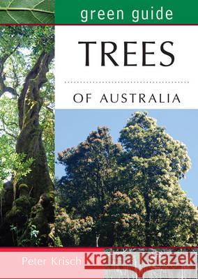 Green Guide to Trees of Australia Peter Krish 9781921517525 NEW HOLLAND PUBLISHERS