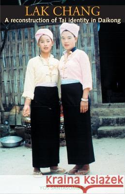 Lak Chang: A reconstruction of Tai identity in Daikong Yos Santasombat 9781921536380 Anu Press