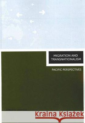 Migration and Transnationalism: Pacific Perspectives Helen Lee Steve Tupai Francis 9781921536908 Anu E Press