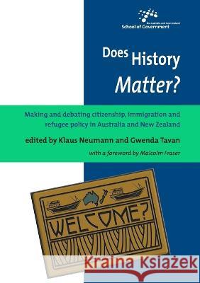 Does History Matter?: Making and debating citizenship, immigration and refugee policy in Australia and New Zealand Klaus Neumann Gwenda Tavan 9781921536946 Anu Press
