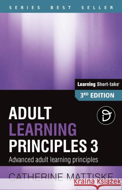 Adult Learning Principles 3: Advanced adult learning principles Mattiske, Catherine 9781921547034 Tpc - The Performance Company Pty Limited