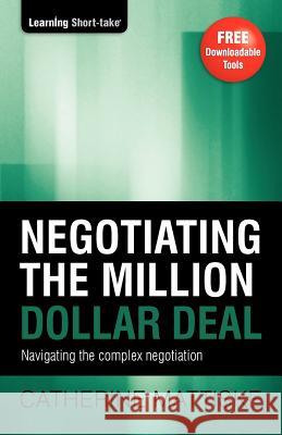 Negotiating the Million Dollar Deal: Navigating the complex negotiation Catherine Mattiske 9781921547171 Tpc - The Performance Company Pty Limited
