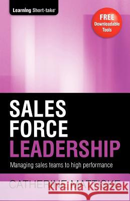 Sales Force Leadership: Managing sales teams to high performance Mattiske, Catherine 9781921547218