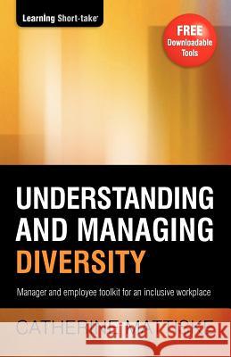 Understanding and Managing Diversity: Manager & employee toolkit for an inclusive workplace Mattiske, Catherine 9781921547249