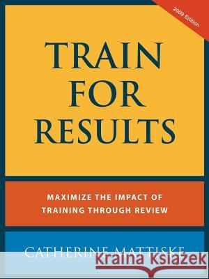 Train For Results Mattiske, Catherine 9781921547300