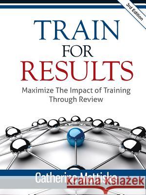 Train for Results Catherine Ann Mattiske 9781921547638 Tpc - The Performance Company Pty Limited