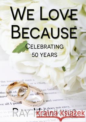 We Love Because ... Ray Hawkins 9781921632990 Even Before Publishing