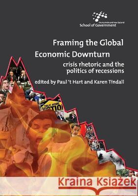 Framing the Global Economic Downturn: Crisis rhetoric and the politics of recessions Paul ` Karen Tindall 9781921666049 Anu Press