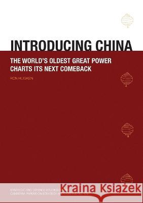 Introducing China: The World\'s Oldest Great Power Charts its Next Comeback Ron Huisken 9781921666186 Anu E Press