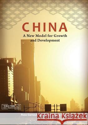 China: A New Model for Growth and Development Ross Garnaut Cai Fang Ligang Song 9781921666483