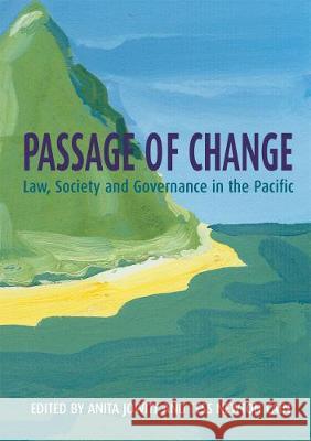 Passage of Change: Law, Society and Governance in the Pacific Anita Jowitt Tess Newton 9781921666889