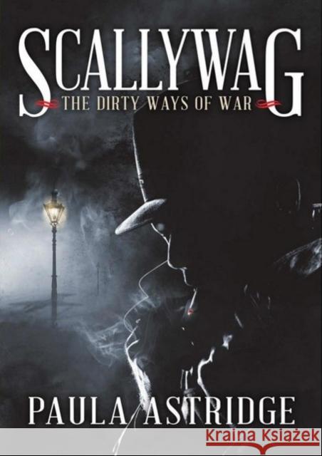 Scallywag: The Dirty Ways of War Paula Astridge 9781921683657