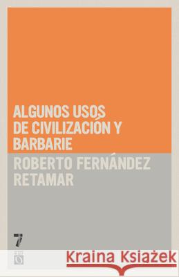 Algunos Usos de Civilizaci?n Y Barbarie Roberto Fern?nde 9781921700927 Siete Cuentos Editorial