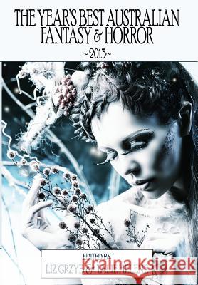 The Year's Best Australian Fantasy and Horror 2013 Grzyb, Liz 9781921857720 Ticonderoga Publications