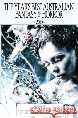 The Year's Best Australian Fantasy and Horror 2013 Liz Grzyb Talie Helene  9781921857737 Ticonderoga Publications