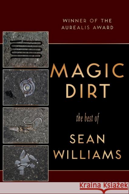 Magic Dirt: The Best of Sean Williams Williams, Sean 9781921857874 Ticonderoga Publications