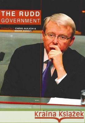 The Rudd Government: Australian Commonwealth Administration 2007-2010 Chris Aulich Mark Evans 9781921862069