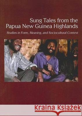 Sung Tales from the Papua New Guinea Highlands: Studies in Form, Meaning, and Sociocultural Context Alan Rumsey Don Niles 9781921862205 Anu Press
