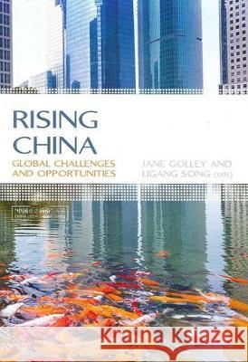 Rising China: Global Challenges and Opportunities Jane Golley Ligang Song 9781921862281 Anu Press