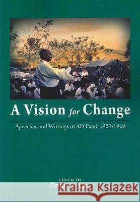 A Vision for Change: Speeches and Writings of AD Patel, 1929-1969 Brij V. Lal 9781921862328 Anu Press