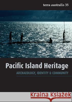 Pacific Island Heritage: Archaeology, Identity & Community Jolie Liston Geoffrey Clark Dwight Alexander 9781921862472 Anu Press