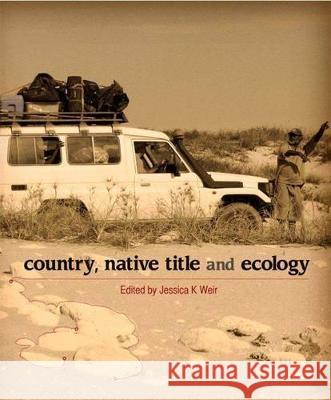 Country, Native Title and Ecology Jessica K. Weir 9781921862557 Anu Press