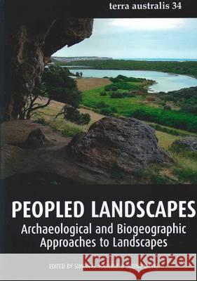 Peopled Landscapes: Archaeological and Biogeographic Approaches to Landscapes Simon G. Haberle Bruno David 9781921862717