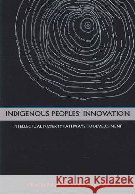 Indigenous Peoples\' Innovation: Intellectual Property Pathways to Development Peter Drahos Susy Frankel 9781921862779 Anu Press