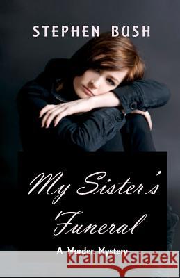 My Sister's Funeral Stephen Bush 9781921879722 Cyberworld Publishing