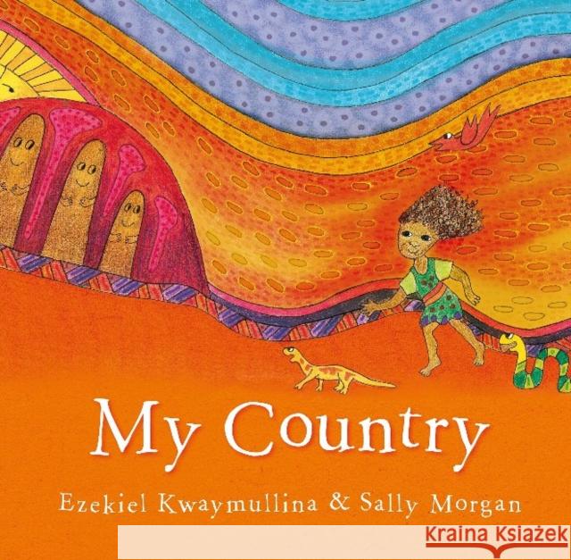 My Country Ezekiel Kwaymullina Sally Morgan 9781921888694 Fremantle Press