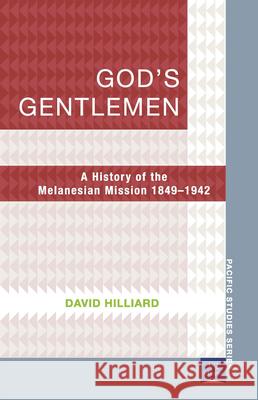 God's Gentlemen: A History of the Melanesian Mission 1849-1942 Hilliard, David 9781921902000