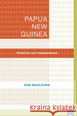 Papua New Guinea: Initiation and Independence Woolford, Don 9781921902185 Uq Epress